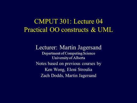 CMPUT 301: Lecture 04 Practical OO constructs & UML Lecturer: Martin Jagersand Department of Computing Science University of Alberta Notes based on previous.