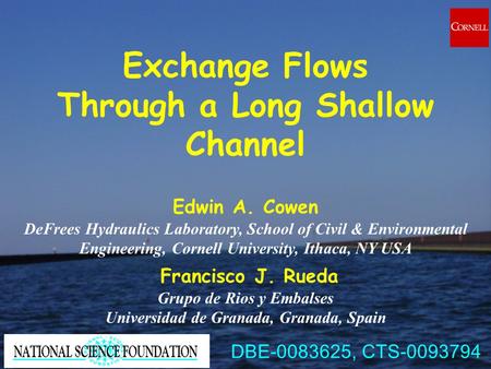 Exchange Flows Through a Long Shallow Channel Edwin A. Cowen DeFrees Hydraulics Laboratory, School of Civil & Environmental Engineering, Cornell University,