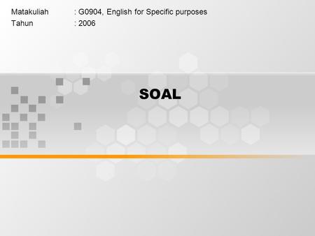 SOAL Matakuliah: G0904, English for Specific purposes Tahun: 2006.