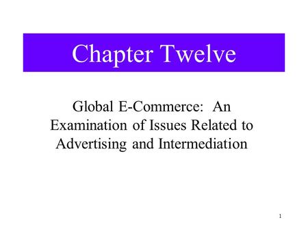 1 Chapter Twelve Global E-Commerce: An Examination of Issues Related to Advertising and Intermediation.