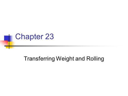 Transferring Weight and Rolling