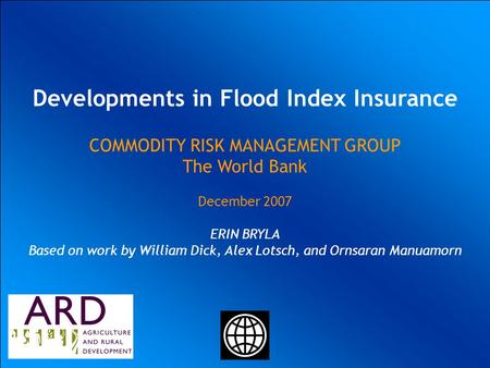 UKRAINIAN AGRICULTURAL WEATHER RISK MANAGEMENT WORLD BANK COMMODITY RISK MANAGEMENT GROUP Ulrich Hess Joanna Syroka PhD January 20 2004 UKRAINIAN AGRICULTURAL.