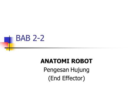 ANATOMI ROBOT Pengesan Hujung (End Effector)