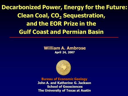 Decarbonized Power, Energy for the Future: Clean Coal, CO 2 Sequestration, and the EOR Prize in the Gulf Coast and Permian Basin Decarbonized Power, Energy.