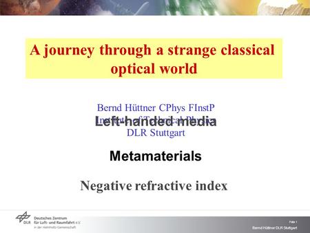 Bernd Hüttner DLR Stuttgart Folie 1 A journey through a strange classical optical world Bernd Hüttner CPhys FInstP Institute of Technical Physics DLR Stuttgart.