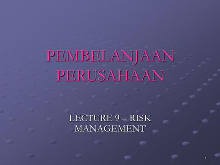 1 PEMBELANJAAN PERUSAHAAN LECTURE 9 – RISK MANAGEMENT.