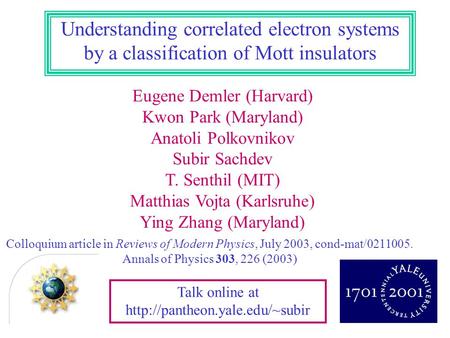 Talk online at  Eugene Demler (Harvard) Kwon Park (Maryland) Anatoli Polkovnikov Subir Sachdev T. Senthil (MIT) Matthias.