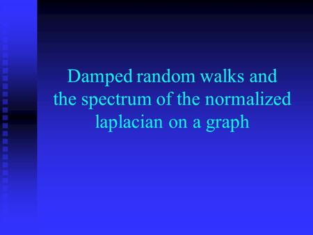 Damped random walks and the spectrum of the normalized laplacian on a graph.