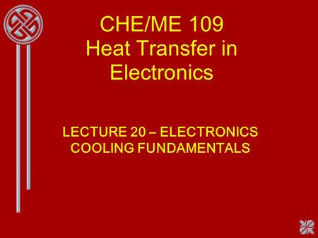 CHE/ME 109 Heat Transfer in Electronics