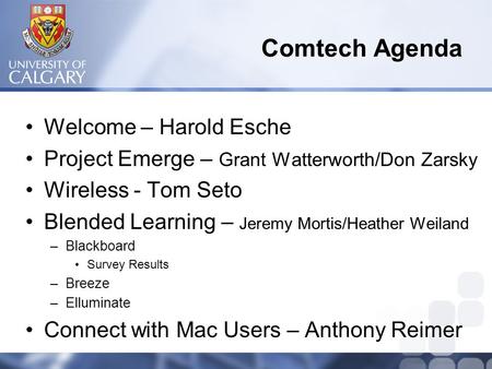 Comtech Agenda Welcome – Harold Esche Project Emerge – Grant Watterworth/Don Zarsky Wireless - Tom Seto Blended Learning – Jeremy Mortis/Heather Weiland.