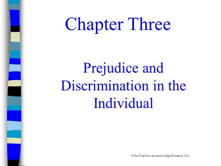 Chapter Three Prejudice and Discrimination in the Individual © Pine Forge Press, an imprint of Sage Publications, 2003.