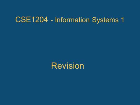 CSE1204 - Information Systems 1 Revision. Subject Overview System concepts and information systems Systems development and the SDLC Information gathering.