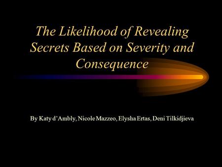 The Likelihood of Revealing Secrets Based on Severity and Consequence