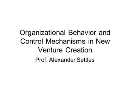 Organizational Behavior and Control Mechanisms in New Venture Creation