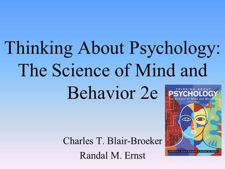 Thinking About Psychology: The Science of Mind and Behavior 2e Charles T. Blair-Broeker Randal M. Ernst.