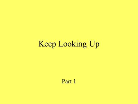 Keep Looking Up Part 1. ``Astronomy compels the soul to look upward and leads us from this world to another.'' - Plato.