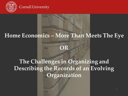 1 OR The Challenges in Organizing and Describing the Records of an Evolving Organization Home Economics – More Than Meets The Eye.