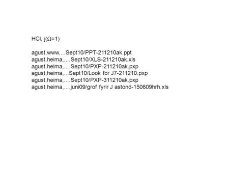 HCl, j(  =1) agust,www,...Sept10/PPT-211210ak.ppt agust,heima,....Sept10/XLS-211210ak.xls agust,heima,....Sept10/PXP-211210ak.pxp agust,heima,...Sept10/Look.