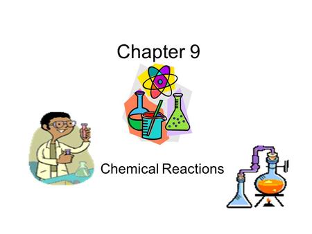 Chapter 9 Chemical Reactions.