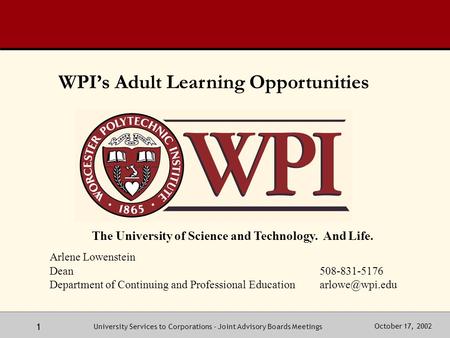 October 17, 2002University Services to Corporations - Joint Advisory Boards Meetings 1 The University of Science and Technology. And Life. Arlene Lowenstein.