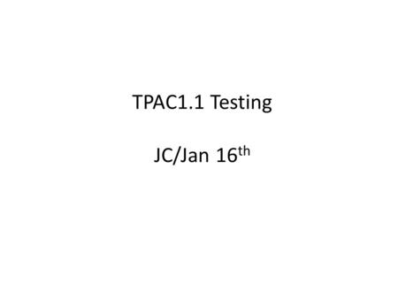 TPAC1.1 Testing JC/Jan 16 th. Comparator Investigations Two (related) symptoms were observed – Non-gaussian threshold scans, with steep sides and flat.