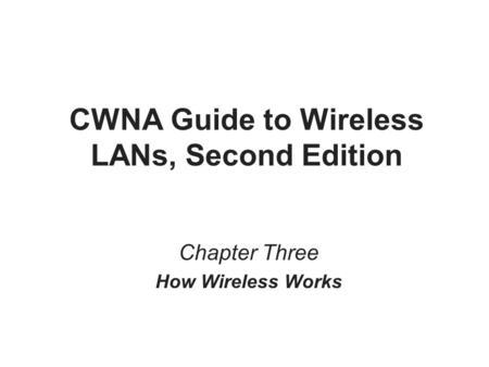 CWNA Guide to Wireless LANs, Second Edition