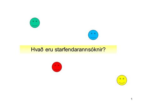 1 Hvað eru starfendarannsóknir?. Samtal Menntavísindasvið M.Ed Hver er ég ? Hvernig vil ég starfa? Hvað er mér kært? Sjálfsrýni Dagbók.