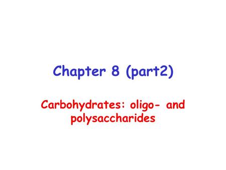 Chapter 8 (part2) Carbohydrates: oligo- and polysaccharides.