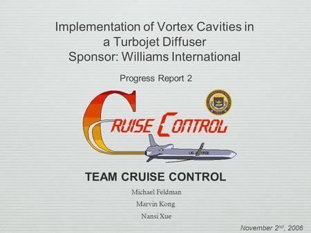 Progress Report 2 November 2nd, 2006 TEAM CRUISE CONTROL