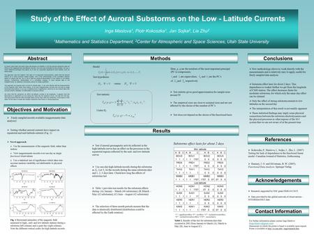 Study of the Effect of Auroral Substorms on the Low - Latitude Currents Inga Maslova 1, Piotr Kokoszka 1, Jan Sojka 2, Lie Zhu 2 1 Mathematics and Statistics.