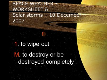 5. coronal mass ejections (CME) J throwing of masses of plasma (electrons + protons + gases) from the Sun into space 6. to induce electric current O to.