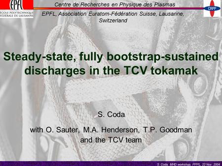 S. Coda, 46 th APS-DPP meeting, Savannah, 19 Nov. 2004 S. Coda, 34 th EPS Conf. on Plasma Physics, Warsaw, 5 July 2007 S. Coda, MHD workshop, PPPL, 22.