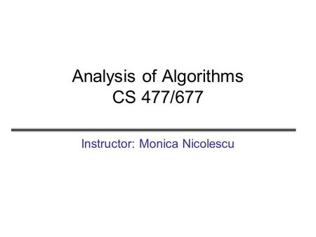 Analysis of Algorithms CS 477/677