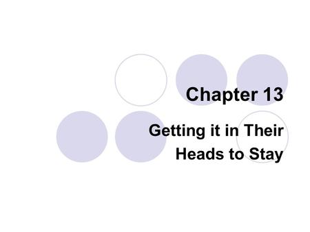 Chapter 13 Getting it in Their Heads to Stay. Different Kinds of Knowledge Knowledge includes:  Facts Books of the Bible in order  Concepts Righteousness.