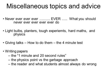 Miscellaneous topics and advice Never ever ever ever ……… EVER ….. What you should never ever ever ever ever do Light bulbs, planters, tough experiemts,