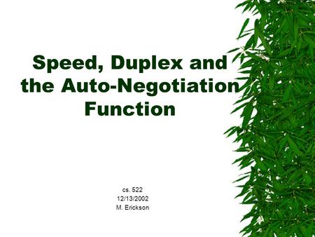 Speed, Duplex and the Auto-Negotiation Function cs. 522 12/13/2002 M. Erickson.