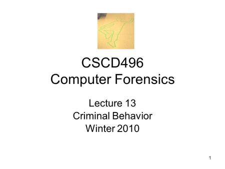 1 CSCD496 Computer Forensics Lecture 13 Criminal Behavior Winter 2010.