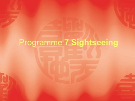 Programme 7 Sightseeing. Teaching objectives ● Learn how to introduce local scenic spots and show your business partners around your city; ● Know the.