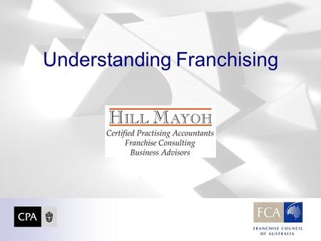 Understanding Franchising. Who is HILL MAYOH ? HILL MAYOH are a team of CPA’s who understand Franchising. We assist people who are looking to buy a franchise,