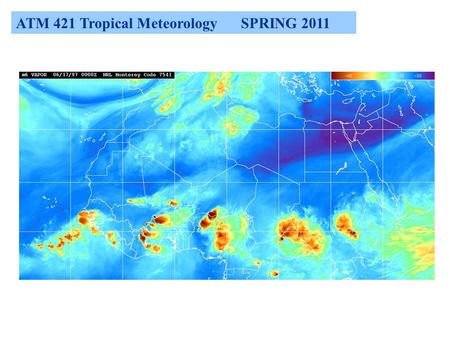 ATM 421 Tropical Meteorology SPRING 2011. ATM 421 Tropical Meteorology SPRING 2011 CLASS# 9112 Instructor:Chris ThorncroftTA: Kyle Griffin Room:ES226ES218.