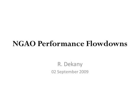 NGAO Performance Flowdowns R. Dekany 02 September 2009.