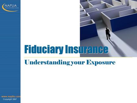 Www.naplia.com Copyright 2007 Fiduciary Insurance Understanding your Exposure.