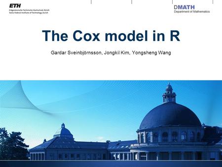 The Cox model in R Gardar Sveinbjörnsson, Jongkil Kim, Yongsheng Wang.