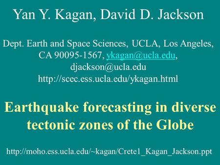 Yan Y. Kagan, David D. Jackson Dept. Earth and Space Sciences, UCLA, Los Angeles, CA 90095-1567,