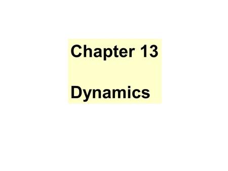 Chapter 13 Dynamics. Chapter 3 Newton’s Law NEWTON'S LAW OF INERTIA A body, not acted on by any force, remains in uniform motion. NEWTON'S LAW OF MOTION.