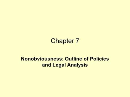 Chapter 7 Nonobviousness: Outline of Policies and Legal Analysis.