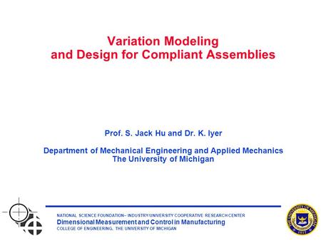 NATIONAL SCIENCE FOUNDATION– INDUSTRY/UNIVERSITY COOPERATIVE RESEARCH CENTER Dimensional Measurement and Control in Manufacturing COLLEGE OF ENGINEERING,