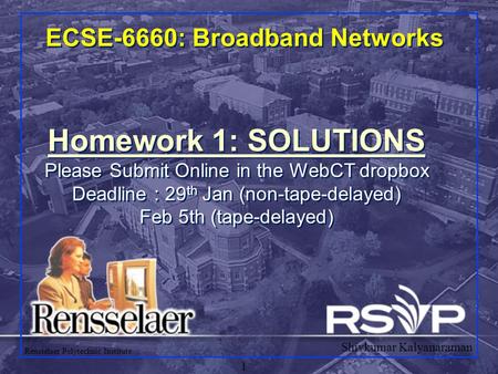 Shivkumar Kalyanaraman Rensselaer Polytechnic Institute 1 ECSE-6660: Broadband Networks Homework 1: SOLUTIONS Please Submit Online in the WebCT dropbox.