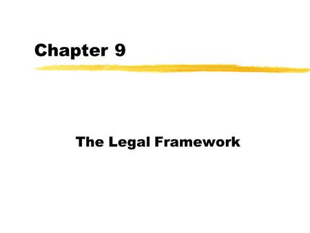 Chapter 9 The Legal Framework. Requirements for a Contract zOffer and acceptance zConsideration zLegal object zLegal form zCompetent parties.