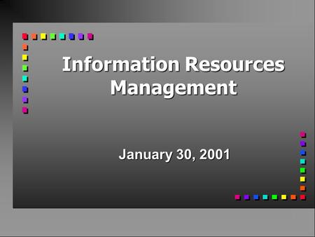 Information Resources Management January 30, 2001.